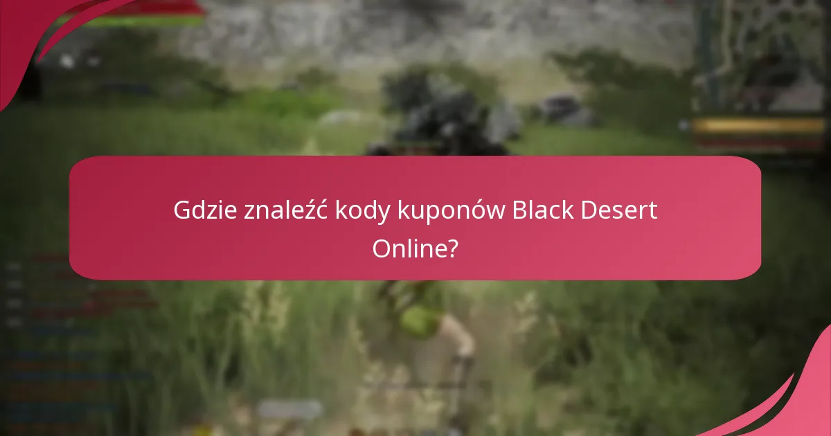 Gdzie znaleźć kody kuponów Black Desert Online?