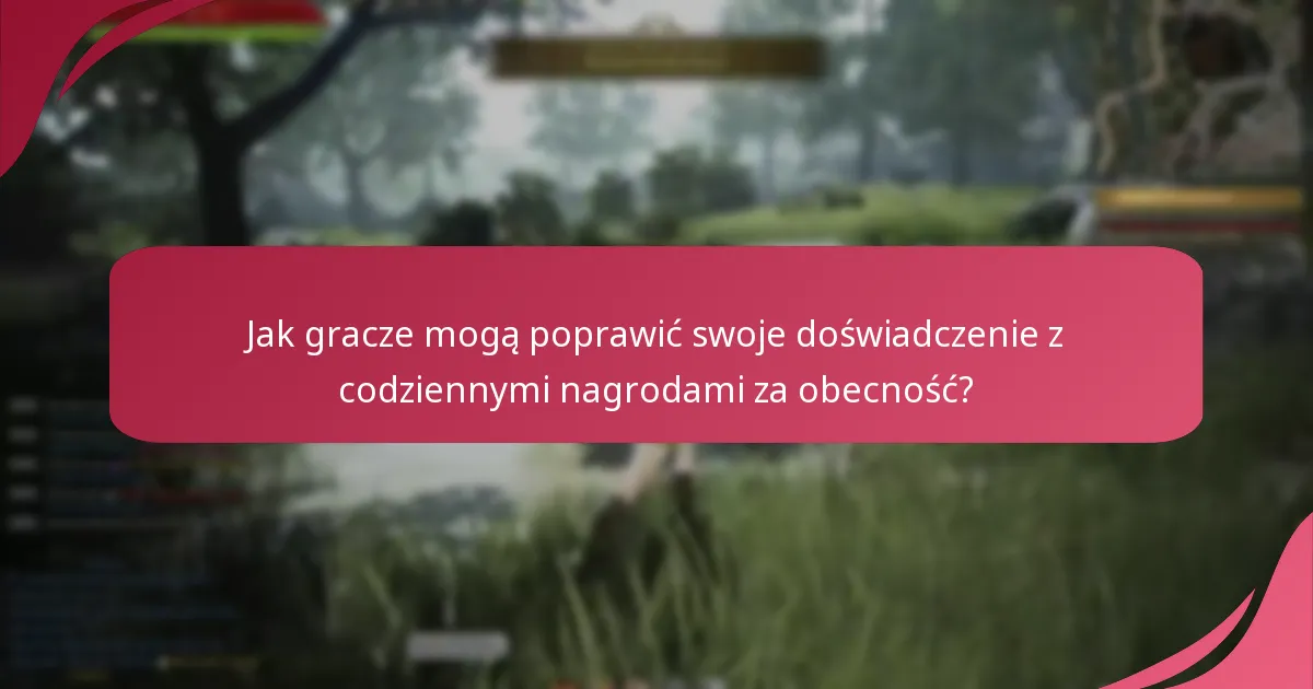 Jak gracze mogą poprawić swoje doświadczenie z codziennymi nagrodami za obecność?