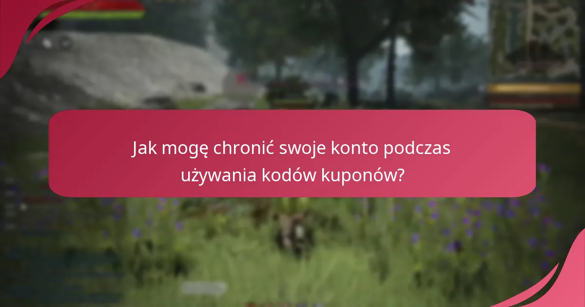 Jak mogę chronić swoje konto podczas używania kodów kuponów?