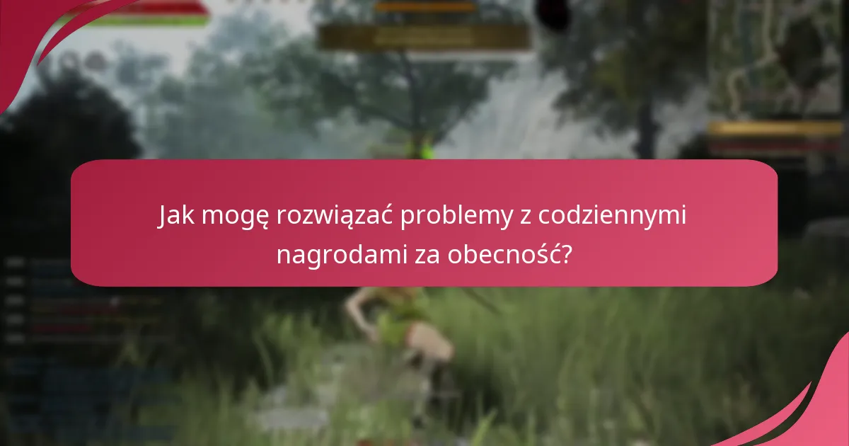 Jak mogę rozwiązać problemy z codziennymi nagrodami za obecność?