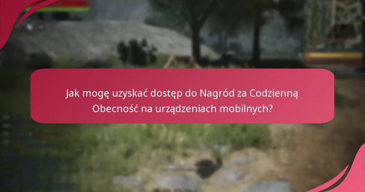 Jak mogę uzyskać dostęp do Nagród za Codzienną Obecność na urządzeniach mobilnych?