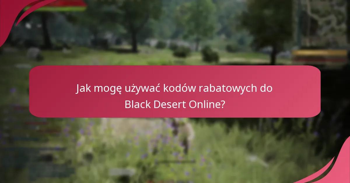 Jakie są korzyści z korzystania z kodów rabatowych w Black Desert Online?