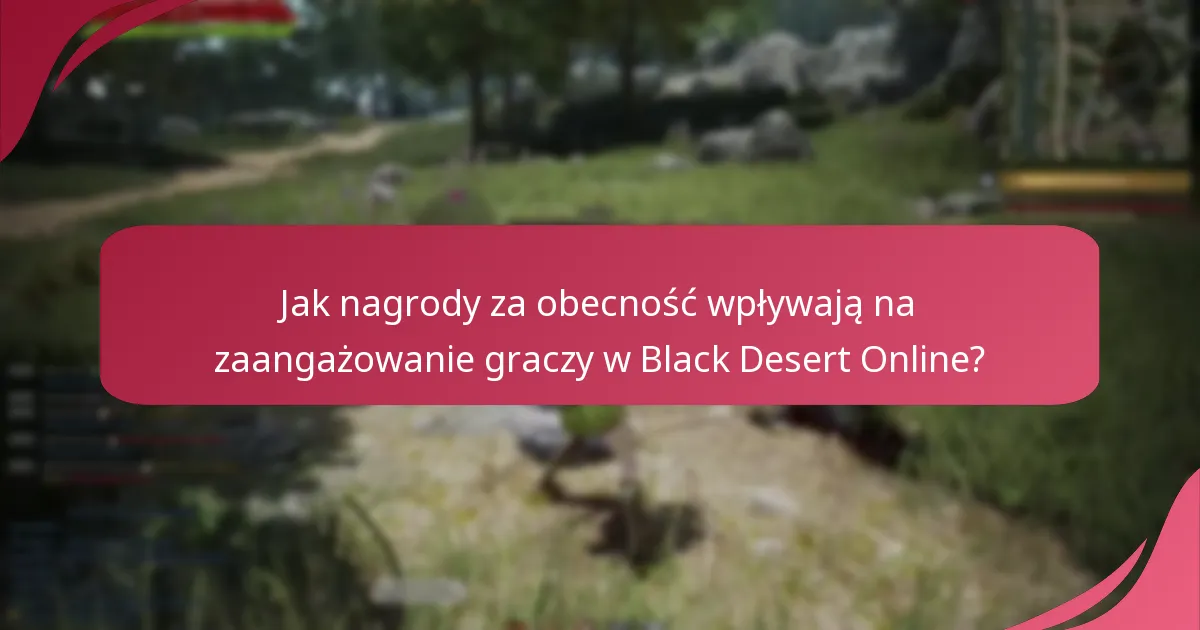 Jakie unikalne cechy oferuje Black Desert Online w swoich nagrodach za obecność?