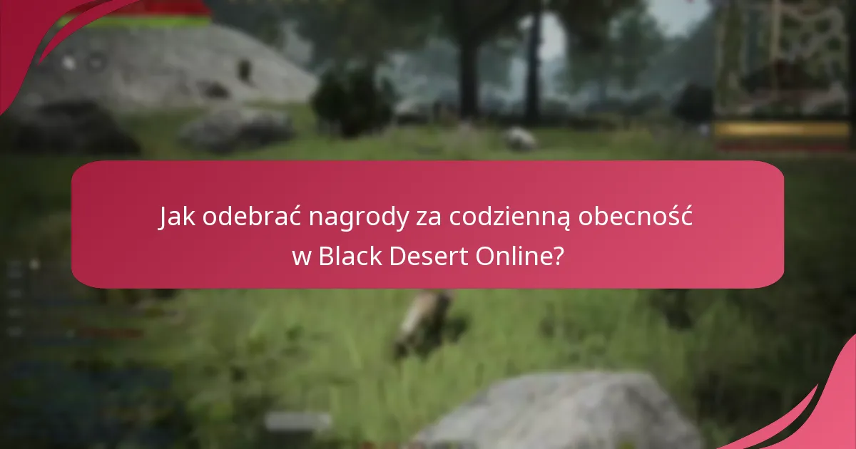 Czy są jakieś wskazówki na maksymalizację nagród za codzienną obecność?