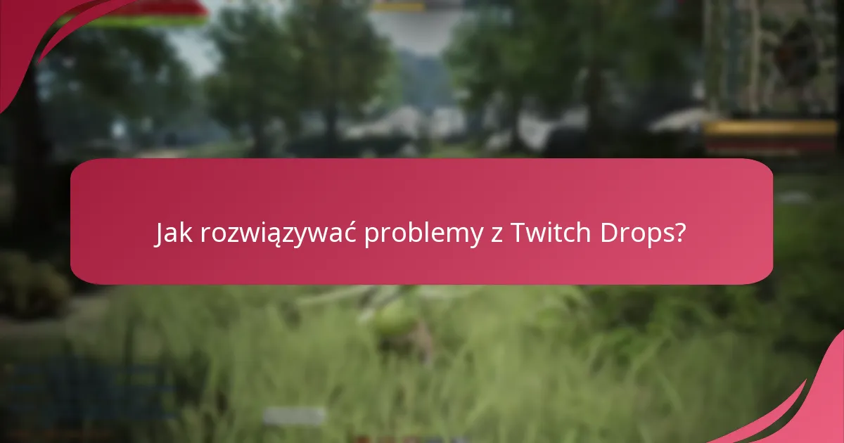 Gdzie znaleźć zasoby wsparcia dla Twitch Drops?