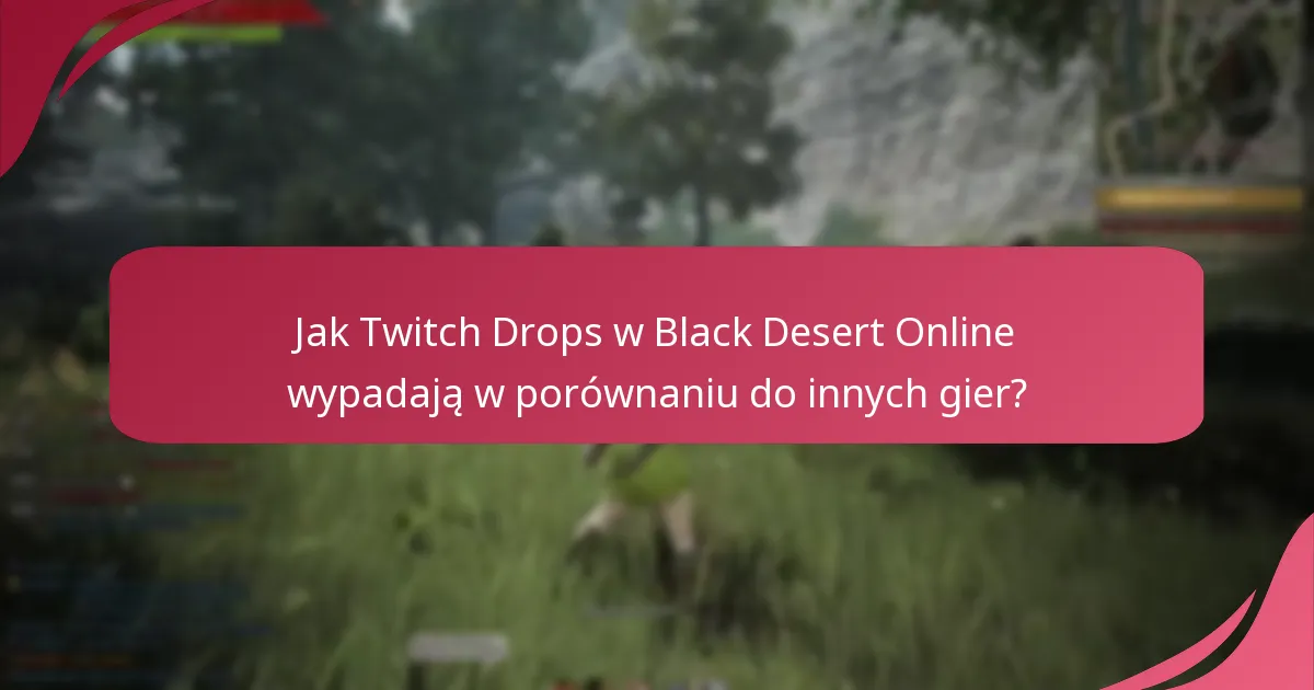 Jak Twitch Drops w Black Desert Online wypadają w porównaniu do innych gier?