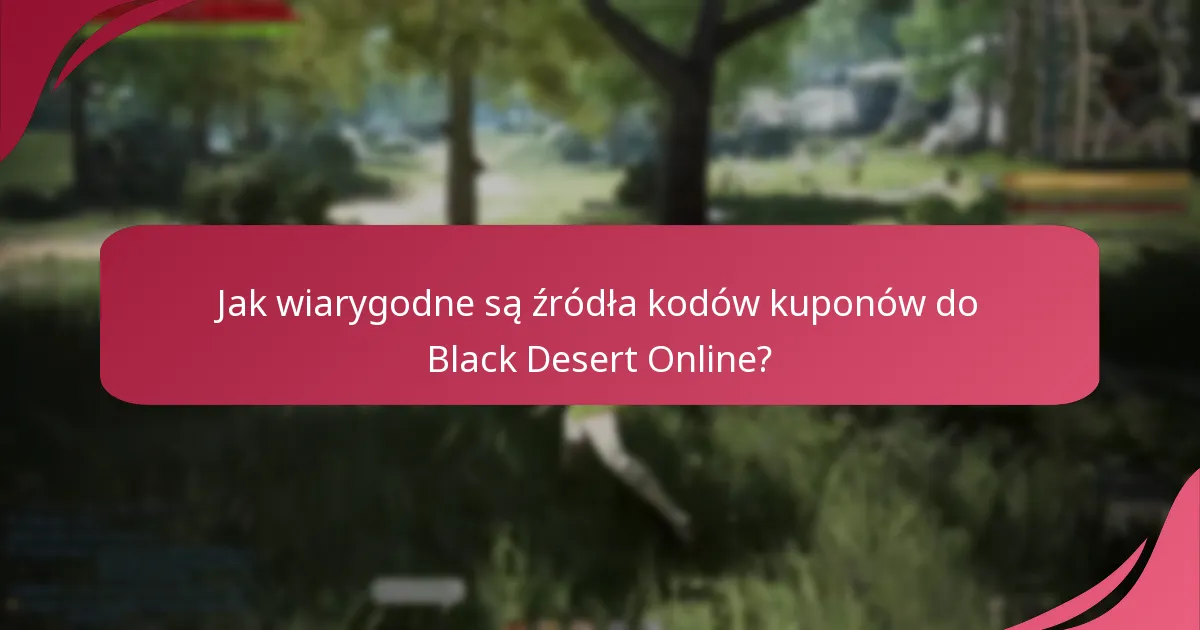 Jak mogę zweryfikować autentyczność kodów kuponów do Black Desert Online?