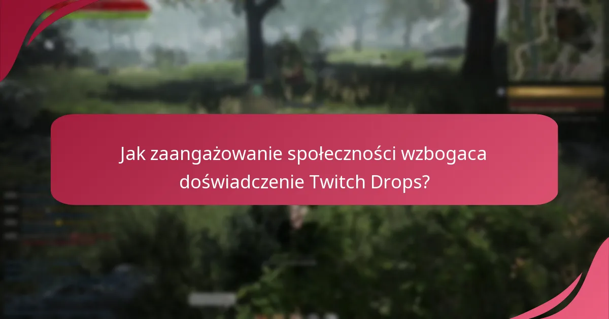 Jak zaangażowanie społeczności wzbogaca doświadczenie Twitch Drops?