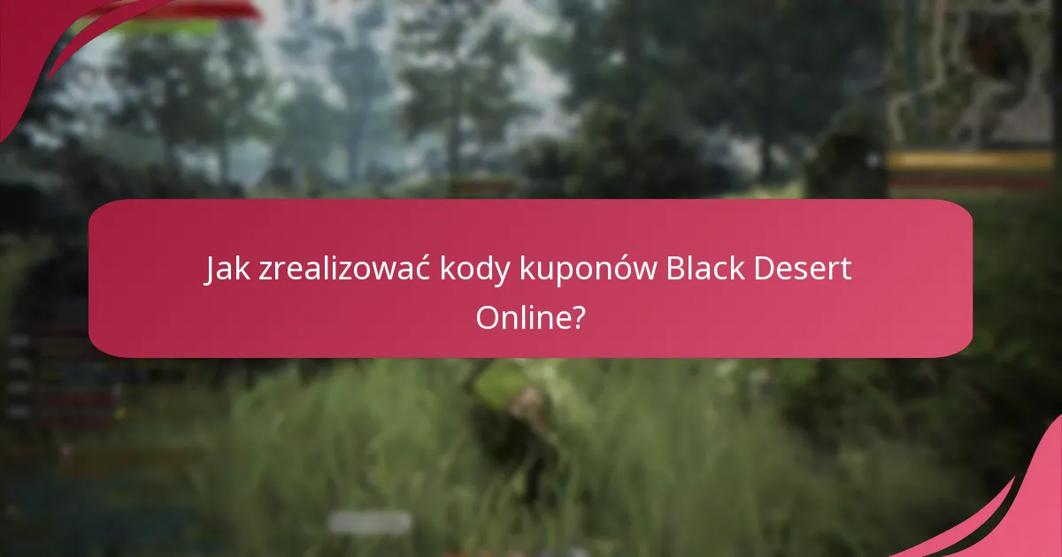 Jakie są limity użycia kodów kuponów Black Desert Online?