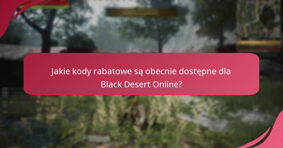 Jakie kody rabatowe są obecnie dostępne dla Black Desert Online?