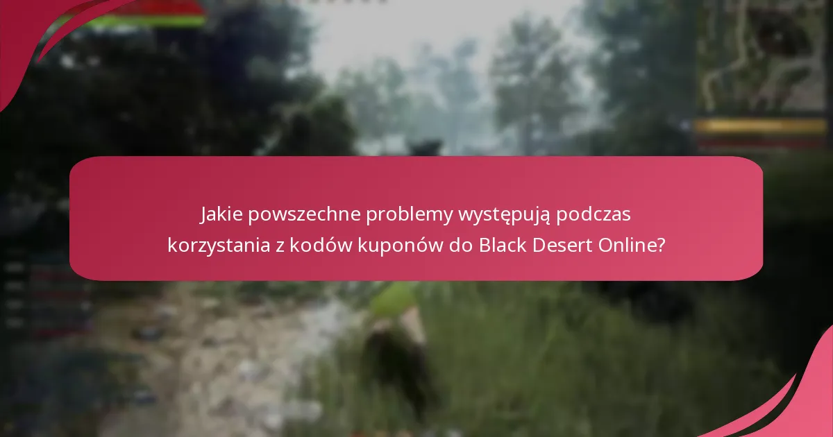 Jak użytkownicy mogą rozwiązywać problemy z kodami kuponów w Black Desert Online?