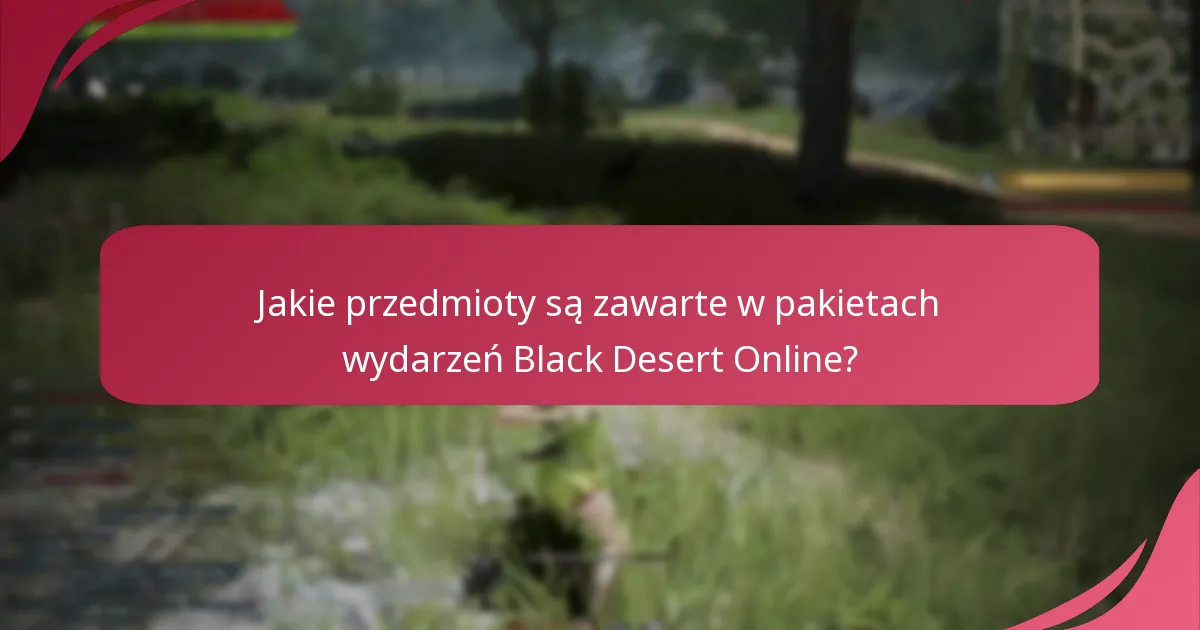Jakie przedmioty są zawarte w pakietach wydarzeń Black Desert Online?