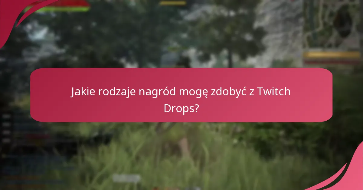 Jakie są korzyści z rozgrywki związane z uczestnictwem w Twitch Drops?