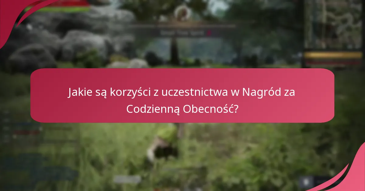 Jakie są korzyści z uczestnictwa w Nagród za Codzienną Obecność?